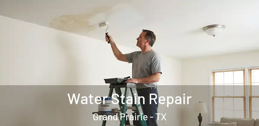 Water Stain Repair Grand Prairie - TX